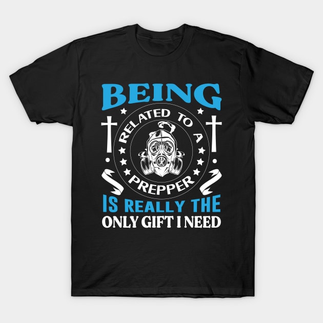 Being Related To a PREPPER Preppers love quote T-Shirt by AdrenalineBoy